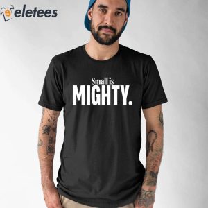 Small Is Mighty Shirt 1