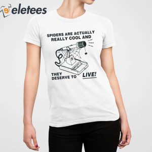 Spiders Are Actually Really Cool And They Deserve To Live Shirt 2