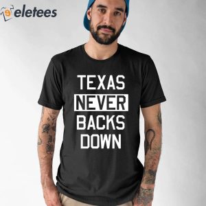 Texas Never Backs Down Shirt 1