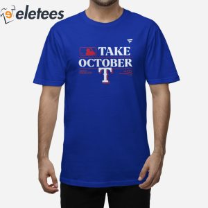 Take October Texas Rangers 2023 Postseason T-shirt - Shibtee Clothing