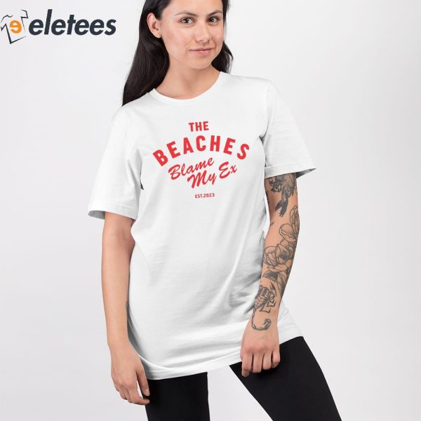 The Beaches Blame My Ex Est 2023 Shirt