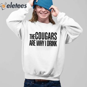 The Cougars Are Why I Drink Shirt 3