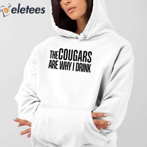 The Cougars Are Why I Drink Shirt 4