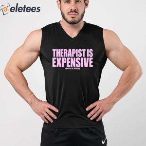 Therapy Is Expensive Dick Is Free Shirt 3