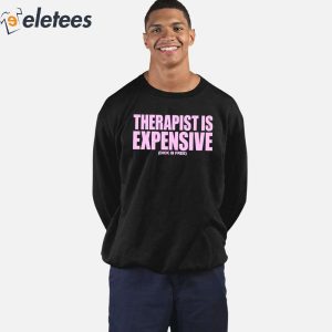 Therapy Is Expensive Dick Is Free Shirt 4