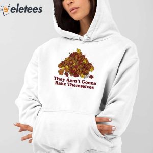 They Arent Gonna Rake Themselves Shirt 2