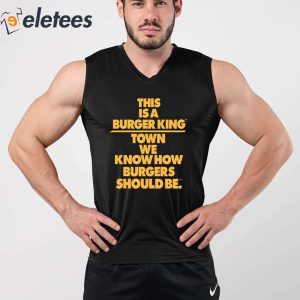 This Is A Burger King Town We Know How Burgers Should Be Shirt 2