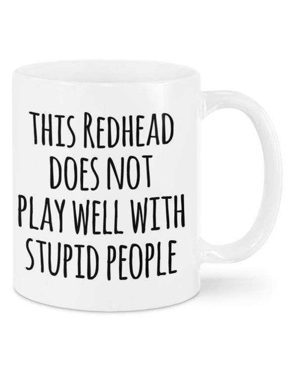 This Redhead Does Not Play Well With Stupid People Mug
