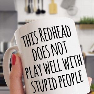 This Redhead Does Not Play Well With Stupid People Mug 5