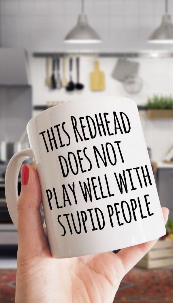 This Redhead Does Not Play Well With Stupid People Mug