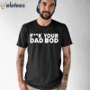 Titan Crew Uniform Fuck Your Dad Bod Shirt