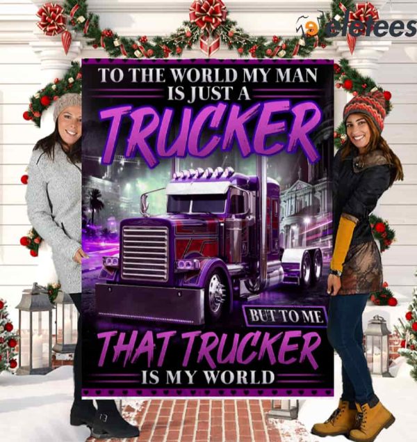 To The World My Man Is just A Trucker But To Me That Trucker Is My World Blanket