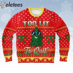 Too Lit To Quit Ugly Christmas Sweater