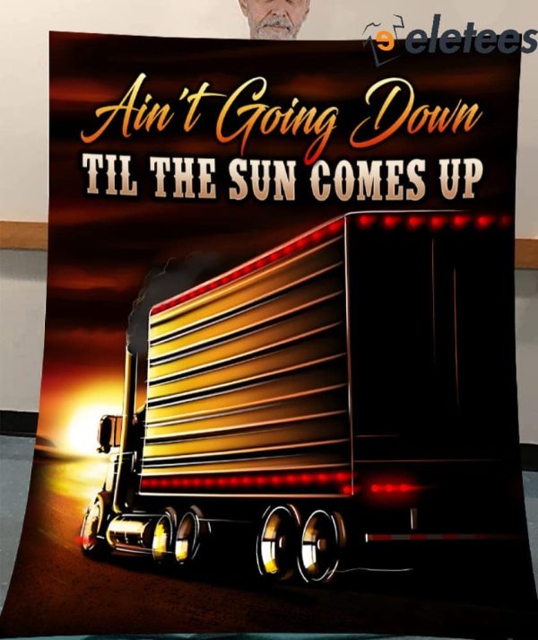 Truck Sunset Ain’t Going Down Till The Sun Comes Up Blanket