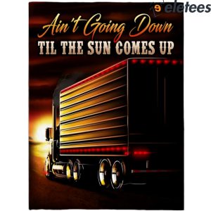Truck Sunset Aint Going Down Till The Sun Comes Up Blanket 3