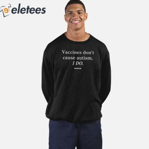 Vaccines Dont Cause Autism I Do Shirt 2
