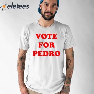 Vote for Pedro Shirt 1