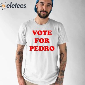 Vote for Pedro Shirt