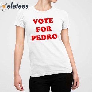 Vote for Pedro Shirt 5
