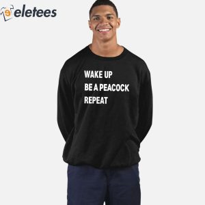 Wake Up Be A Peacock Repeat Shirt 4