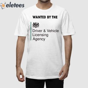 Wanted By The Driver Vehicle Licensing Agency Shirt