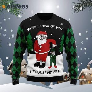 When I Think Of You I Touch My Elf Ugly Sweater