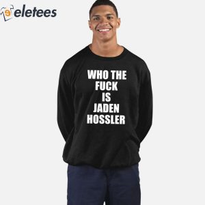Who The Fuck Is Jaden Hossler Shirt 5