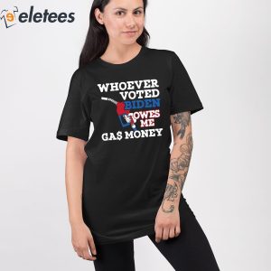 Whoever Voted Biden Owes Me Gas Money Shirt 3