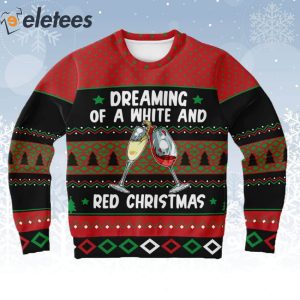 Wine Dreaming Of A White And Red Christmas Ugly Sweater