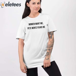 Women Want Me Pete Wentz Fears Me Shirt 2