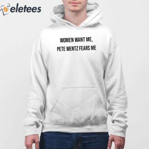 Women Want Me Pete Wentz Fears Me Shirt 4