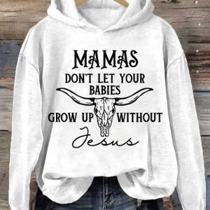 WomenS Mamas DonT Let Your Babies Grow Up Without Jesus Sweatshirt 1