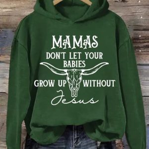 WomenS Mamas DonT Let Your Babies Grow Up Without Jesus Sweatshirt 2