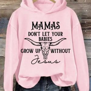 WomenS Mamas DonT Let Your Babies Grow Up Without Jesus Sweatshirt 4