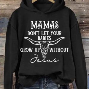 WomenS Mamas DonT Let Your Babies Grow Up Without Jesus Sweatshirt 5
