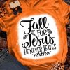 Women’s Fall For Jesus He Never Leaves Print Short Sleeve Shirt