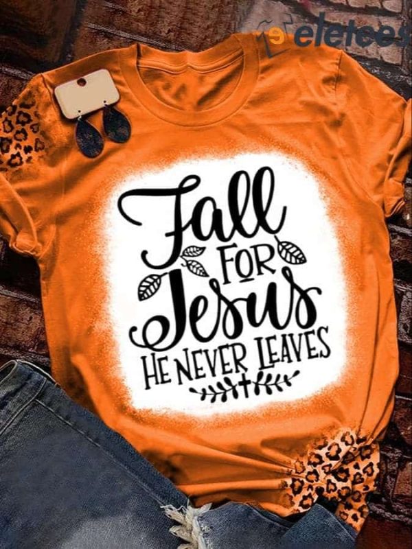 Women’s Fall For Jesus He Never Leaves Print Short Sleeve Shirt