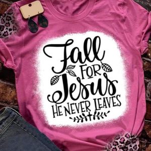 Womens Fall For Jesus He Never Leaves Print Short Sleeve Shirt 2