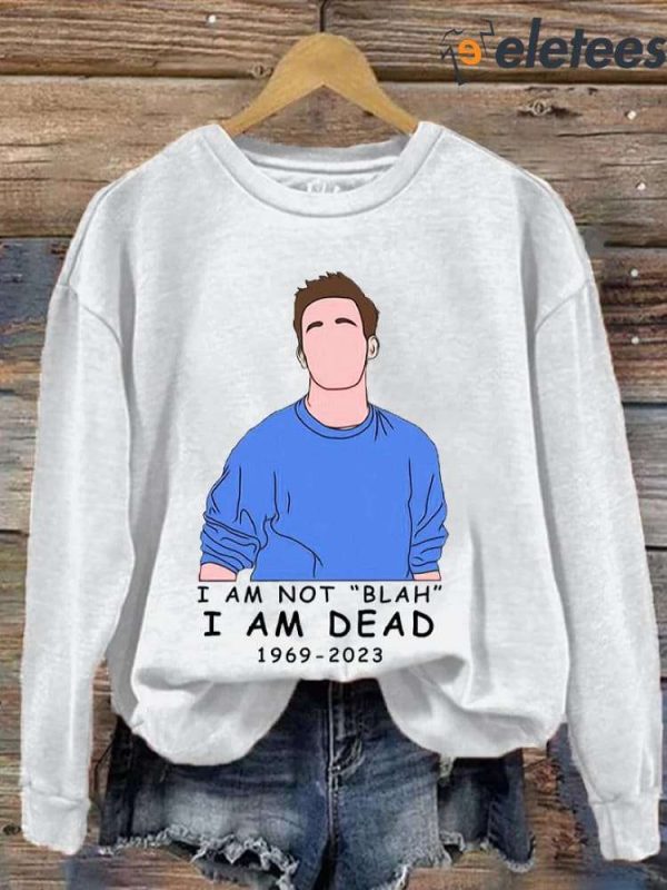 Women’s I Am Not Blah I Am Dead Rip Chandler Print Sweatshirt