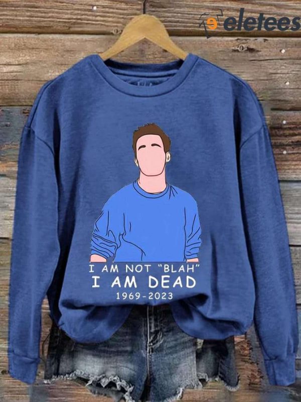 Women’s I Am Not Blah I Am Dead Rip Chandler Print Sweatshirt