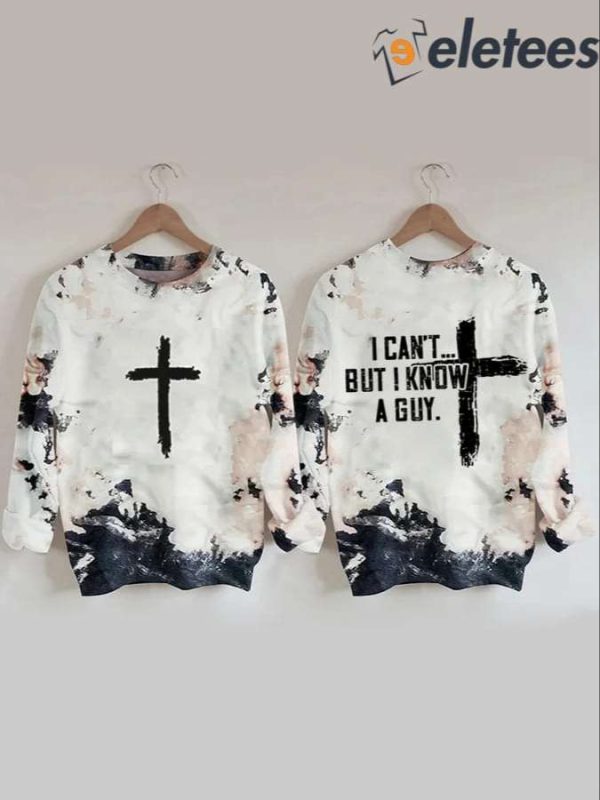 Women’s I Can’t But I Know A Guy Jesus Sweatshirt