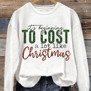 Womens Its Beginning To Cost A Lot Like Christmas Sweatshirt