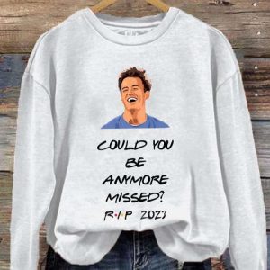 Women's Matthew Perry Could You Be Anymore Missed Print Sweatshirt