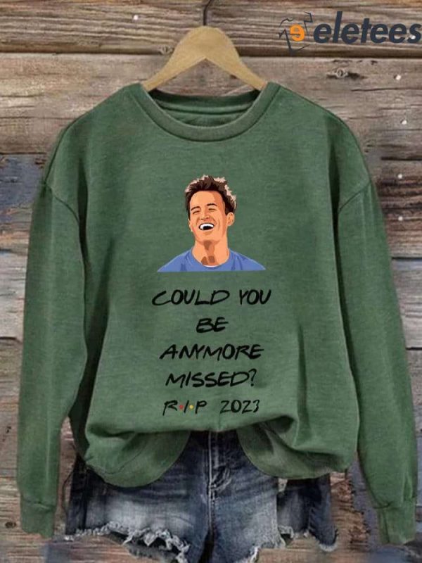 Women’s Matthew Perry Could You Be Anymore Missed Print Sweatshirt