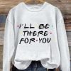 Women’s Matthew Perry I’ll Be There For You Print Sweatshirt