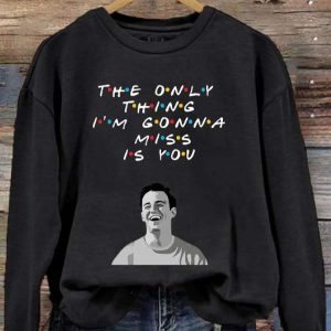 Womens The Only Thing Im Gonna Miss Is You Rip Chandler Printed Sweatshirt 2