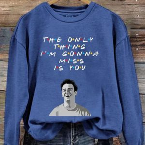 Womens The Only Thing Im Gonna Miss Is You Rip Chandler Printed Sweatshirt 3