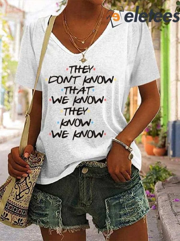 Women’s They Don’t Know That We Know They Know We Know Print V-Neck Shirt