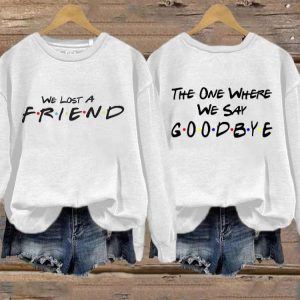 Womens We Lost A Friend The One Where We Say Goodbye Sweatshirt 2