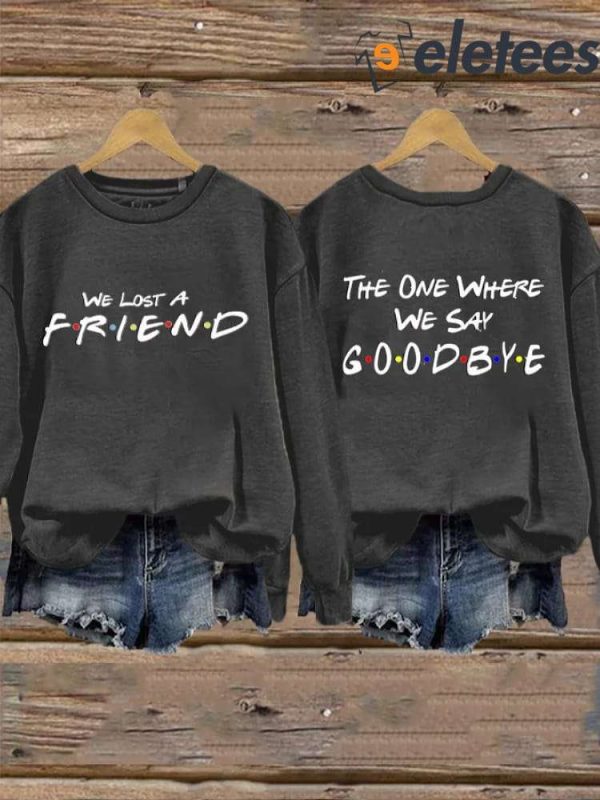 Women’s We Lost A Friend The One Where We Say Goodbye Sweatshirt